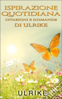 Ispirazione Quotidiana. E-book. Formato EPUB ebook di Ulrike Maria