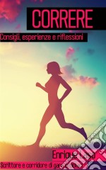 Correre -  Consigli, Esperienze E Riflessioni. E-book. Formato Mobipocket ebook