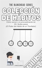 Colección De Hábitos.  Cómo Vencer A La Procrastinación En 30+ Fáciles Pasos. E-book. Formato Mobipocket