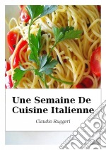 Une Semaine De Cuisine Italienne. E-book. Formato Mobipocket ebook