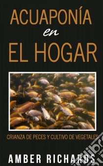 Acuaponía En El Hogar. E-book. Formato Mobipocket ebook di Amber Richards