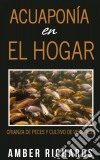 Acuaponía En El Hogar. E-book. Formato EPUB ebook