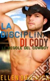 La Disciplina Di Cody: Le Regole Del Cowboy. E-book. Formato EPUB ebook