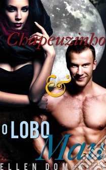 Chapeuzinho E O Lobo Mau. E-book. Formato EPUB ebook di Ellen Dominick