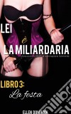 La Festa (Lei È La Miliardaria, Storia Erotica Bsdm Di Dominazione Femminile, Libro 3). E-book. Formato EPUB ebook