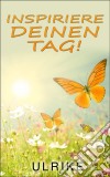 Inspiriere Deinen Tag!. E-book. Formato EPUB ebook