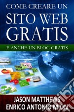 Come Creare Un Sito Web Gratis: E Un Blog Gratis. E-book. Formato Mobipocket ebook