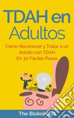 Tdah En Adultos. Cómo Reconocer Y Tratar A Un Adulto Con Tdah En 30 Fáciles Pasos. E-book. Formato Mobipocket ebook