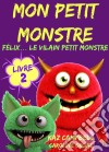Mon Petit Monstre – Livre 2 – Félix… Le Vilain Petit Monstre. E-book. Formato Mobipocket ebook