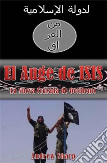 El Auge De Isis  La Nueva Cruzada De Occidente. E-book. Formato EPUB ebook di Andrew Sharp