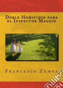 Doble Homicidio Para El Inspector Maggio. E-book. Formato Mobipocket ebook di Francesco Zampa