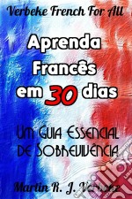 Aprenda Francês Em 30 Dias - Um Guia Essencial De Sobrevivência. E-book. Formato Mobipocket ebook