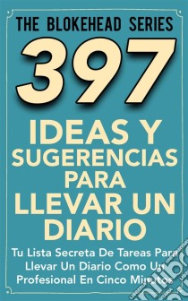 397 Ideas Y Sugerencias Para Llevar Un Diario. E-book. Formato EPUB ebook di The Blokehead