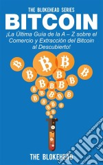 Bitcoin ¡la Última Guía De La A – Z Sobre El Comercio  Y Extracción Del Bitcoin, Al Descubierto!. E-book. Formato Mobipocket