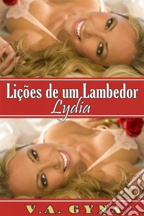 Lições De Um Lambedor - Lydia. E-book. Formato EPUB ebook di V.A. Gyna