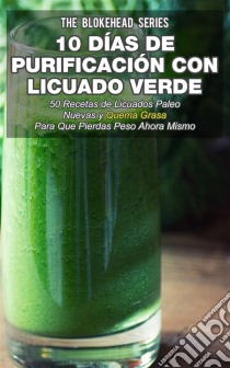 10 Días De Purificación Con Licuado Verde. E-book. Formato EPUB ebook di The Blokehead