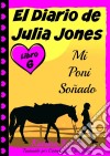 El Diario De Julia Jones - Libro 7 - Mi Poni Soñado. E-book. Formato EPUB ebook