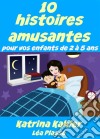 10 Histoires Amusantes Pour Vos Enfants De 2 À 5 Ans. E-book. Formato EPUB ebook