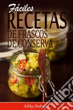 Fáciles Recetas De Frascos De Conserva. E-book. Formato Mobipocket ebook