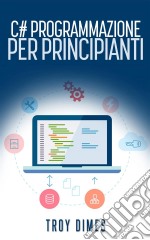 C# Programmazione Per Principianti. E-book. Formato EPUB ebook