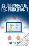 C# Programmazione Per Principianti. E-book. Formato EPUB ebook