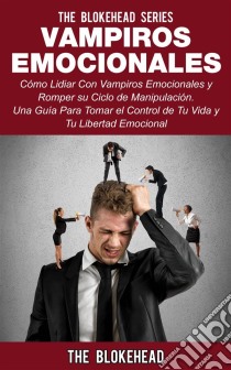 Vampiros Emocionales. E-book. Formato EPUB ebook di The Blokehead