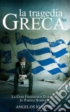 La Tragedia Greca. La Crisi Finanziaria Europea In Parole Semplici. E-book. Formato Mobipocket ebook