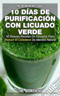 10 Días De Purificación Con Licuado Verde. E-book. Formato EPUB ebook di The Blokehead