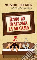 Tengo Un Fantasma En Mi Cama. E-book. Formato Mobipocket