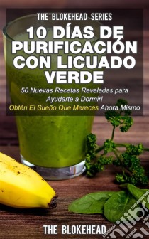 10 Días De Purificación  Con Licuado Verde. E-book. Formato Mobipocket ebook di The Blokehead