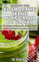 El Smoothie Verde Purificador De 10 Días. E-book. Formato Mobipocket ebook