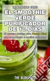 El Smoothie Verde Purificador De 10 Días. E-book. Formato EPUB ebook