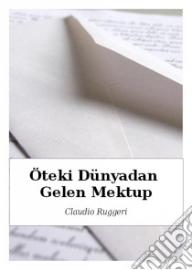 Öteki Dünyadan Gelen Mektup. E-book. Formato Mobipocket ebook di Claudio Ruggeri