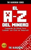 El A-Z Del Minero. Compendio No Oficial Para Combatir Con Éxito En Minecraft. E-book. Formato Mobipocket ebook