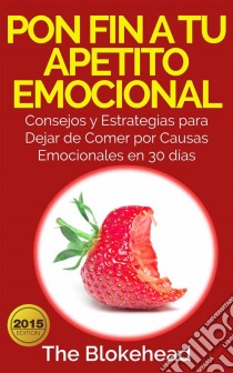 Pon Fin A Tu Apetito Emocional. E-book. Formato EPUB ebook di The Blokehead