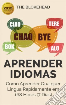 Aprender Idiomas: Como Aprender Qualquer Língua Rapidamente Em 168 Horas (7 Dias). E-book. Formato EPUB ebook di The Blokehead