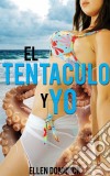 El Tentáculo Y Yo. E-book. Formato EPUB ebook