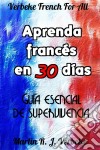 Aprenda Francés En 30 Días: Guía Esencial De Supervivencia. E-book. Formato Mobipocket ebook