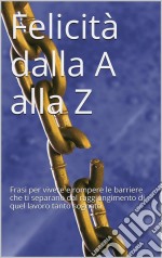 Felicità Dalla A Alla Z. E-book. Formato Mobipocket ebook