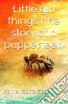 Little Girl Things: The Story Of A Puppeteer. E-book. Formato Mobipocket ebook di Esther Sanz García