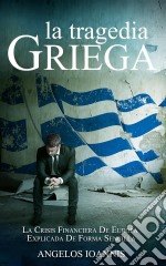 La Tragedia Griega. La Crisis Financiera De Europa Explicada De Forma Sencilla. E-book. Formato Mobipocket