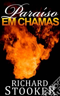 Paraíso Em Chamas. E-book. Formato EPUB ebook di Richard Stooker