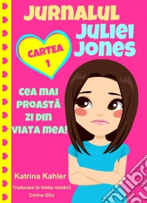 Jurnalul Juliei Jones - Cea Mai Proasta Zi Din Via?a Mea. E-book. Formato EPUB ebook di Katrina Kahler