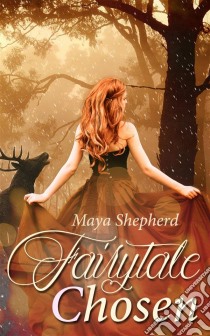 Fairytale Chosen. E-book. Formato EPUB ebook di Maya Shepherd