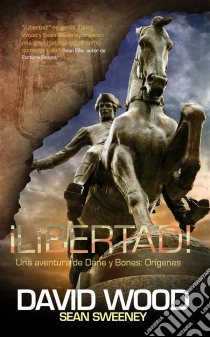 ¡libertad!  Una Aventura De Dane Y Bones: Orígenes. E-book. Formato Mobipocket ebook di David Wood