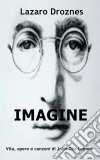 Imagine Vita, Opere E Canzoni Di John Ono Lennon. E-book. Formato EPUB ebook