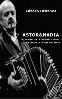 Astor & Nadia. E-book. Formato EPUB ebook di Lázaro Droznes