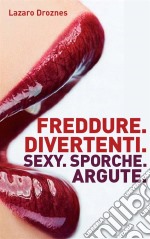 Freddure Divertenti. Sexy. Sporche. Argute.. E-book. Formato Mobipocket ebook