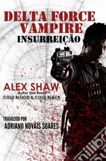 Delta Force Vampire: Insurreição. E-book. Formato EPUB ebook di Alex Shaw