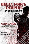 Delta Force Vampire: Insurreição. E-book. Formato Mobipocket ebook di Alex Shaw